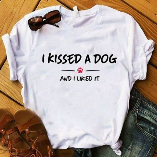 I Kissed A Dog And I like T-shirt