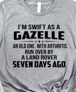 I m swift as a gazelle T-shirt