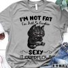 Meow I'm not fat i'm just so freakin sexy it T-shirt
