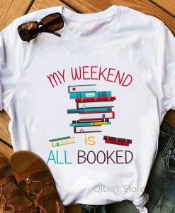 My Weekend Is All Booked Book Addict T-shirt