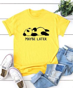 Panda Maube Later T-shirt