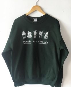 Plant Are Friends Sweatshirt