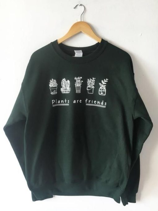 Plant Are Friends Sweatshirt