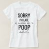 Sorry I'm late my husband had to poop T-shirt