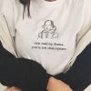 Stop Making Drama You're Not Shakespeare T-shirt