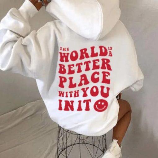 The World is A Better Place With You in It Hoodies