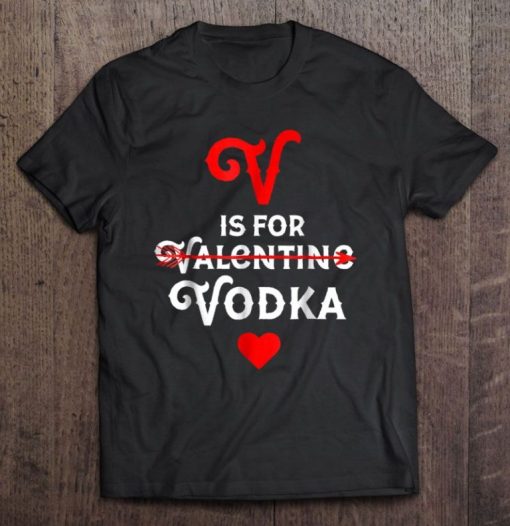 V Is For Vodka Valentine Shirt