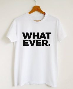 What Ever Slogan Print T-shirt