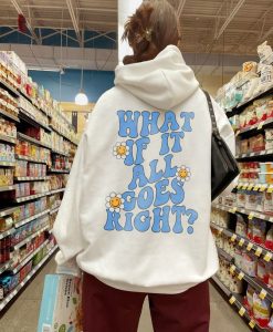 What If It All Goes Right Hoodie