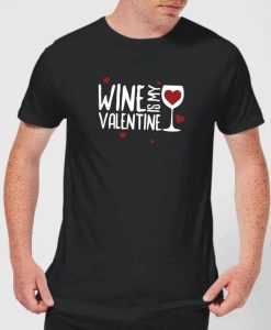 Wine Is My Valentine T-Shirt