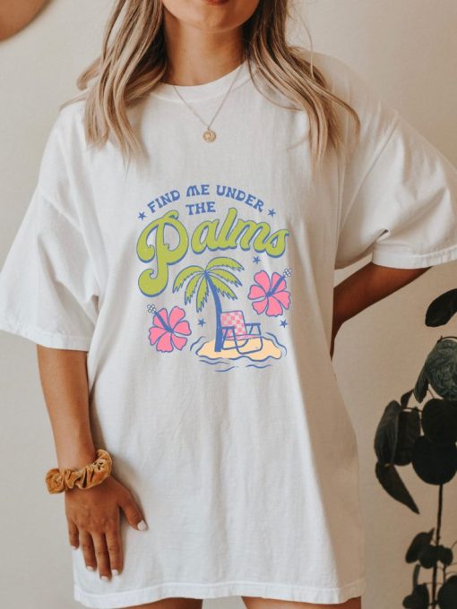Find Me Under The Palms T-shirt
