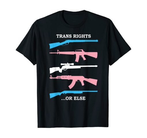 trans rights or else shirt