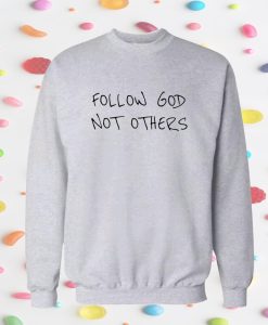 Follow God Not Others Sweatshirt