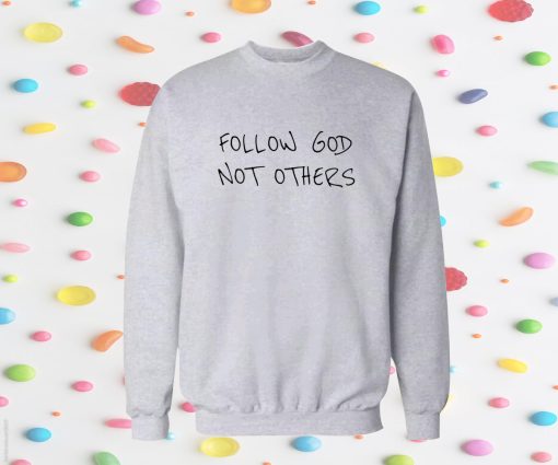 Follow God Not Others Sweatshirt