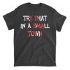 Try That In A Small Town T-shirt