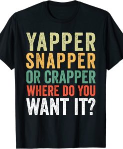 yapper snapper crapper Shirt