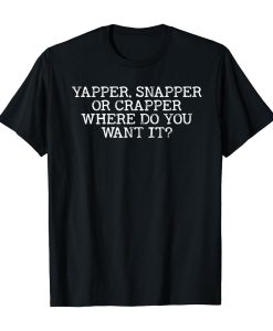 yapper snapper crapper Tshirt