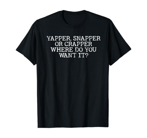 yapper snapper crapper Tshirt