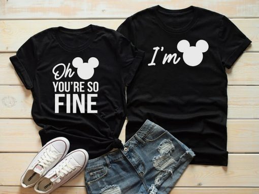 You're So Fine I'm Mickey Disney Couple T-Shirt AL
