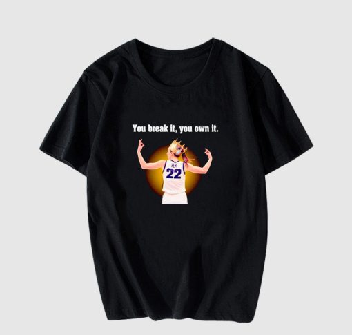 Caitlin Clark you break it you own it T-shirt AL