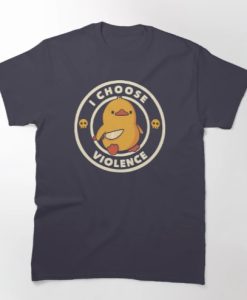 I Choose Violence Funny Duck T-shirt AL