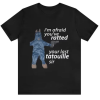 I'm Afraid You'v T-shirt AL