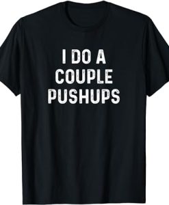 Saracastic I do a couple of push ups T-shirt AL