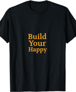Build Your Happy T-Shirt AL
