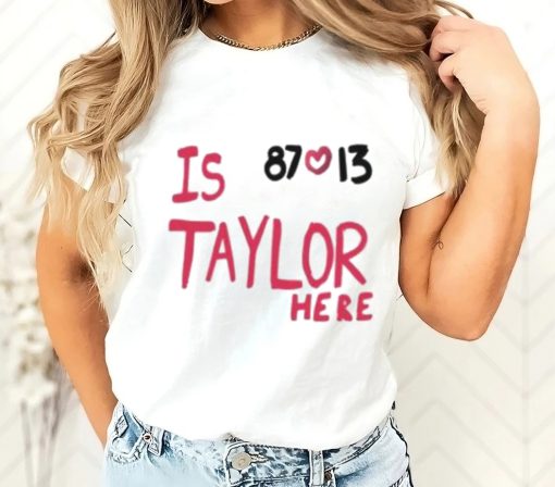 Is 87 and 13 Taylor Here T-Shirt