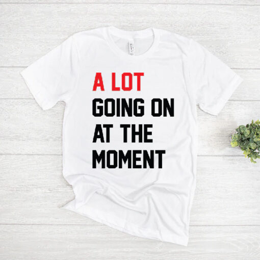 Taylor Swift A Lot Going On At The Moment T-Shirt AL